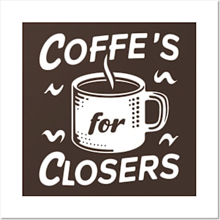 Coffee's for closers Posters and Art